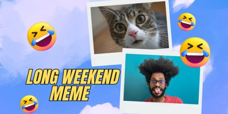 Long Weekend Memes