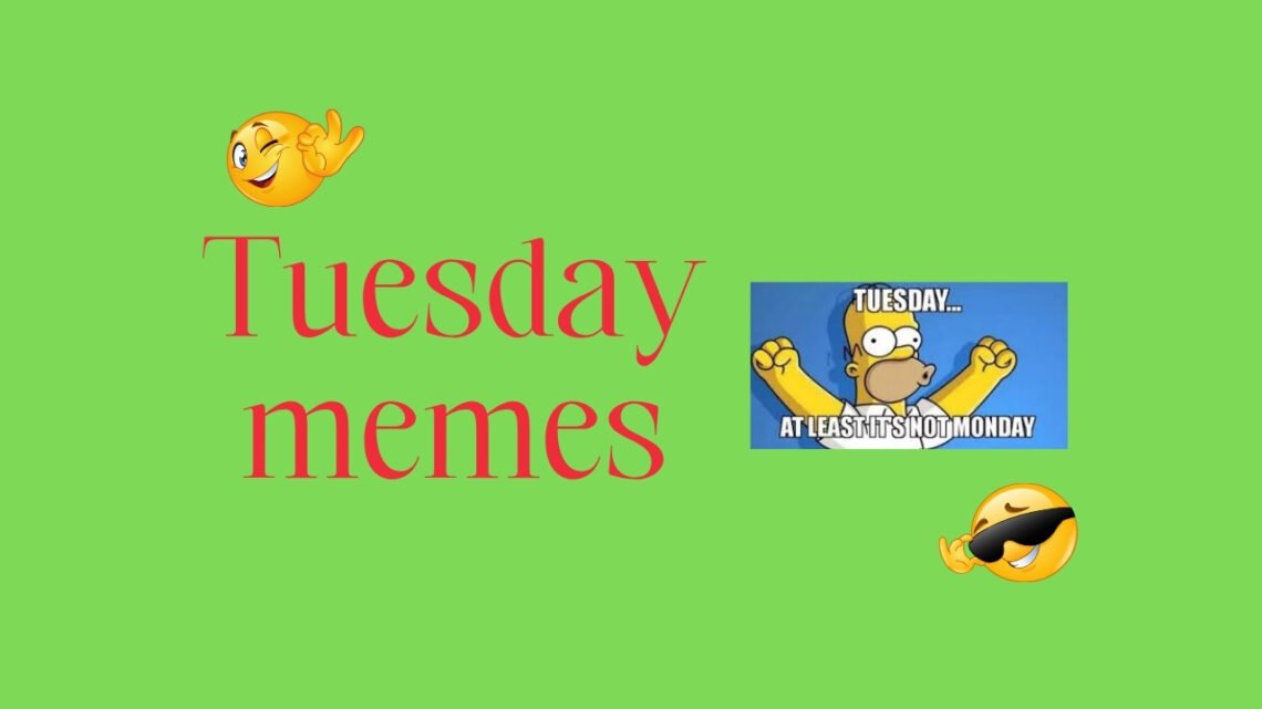 Hilarious Tuesday Memes