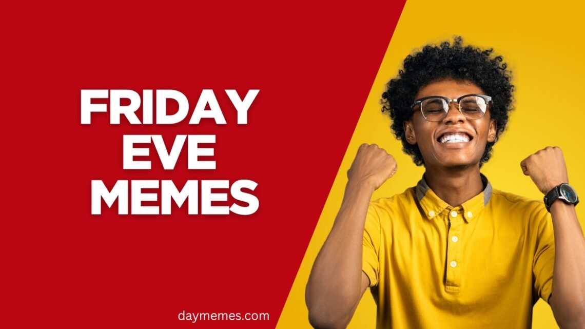 50+ Friday Eve Memes That Capture Your Thursday Energy Friday Eve Memes