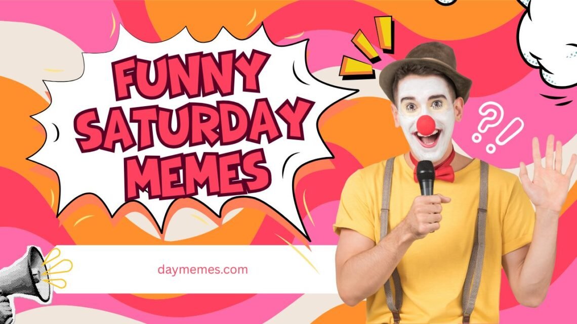 65+ Funny Saturday Memes: Perfect Way to Start Your Weekend Funny Saturday Memes