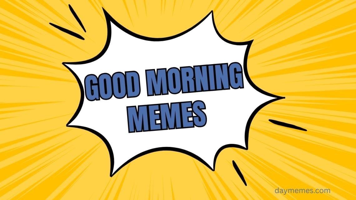 45+ Good Morning Memes That Are Better Than Your Alarm Clock GOOD Morning Memes
