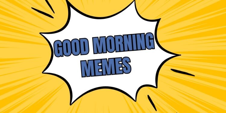 GOOD Morning Memes
