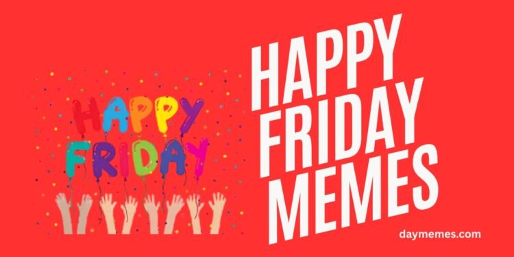 Happy Friday Memes Happy Friday Memes