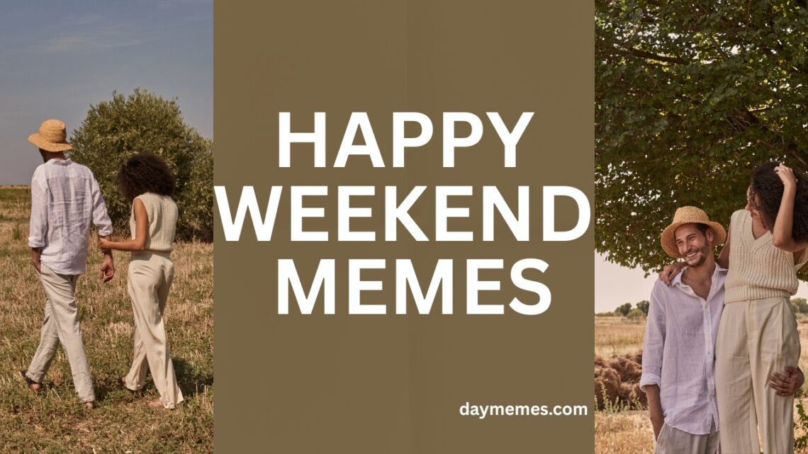 65 Happy Weekend Memes to Kickstart Your Saturday Vibes Happy Weekend Memes