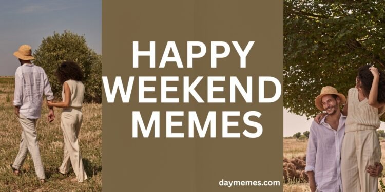 Happy Weekend Memes