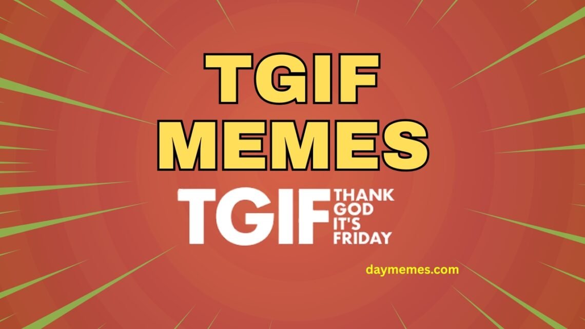 65+ TGIF Memes That Make Friday the Best Day of the Week TGIF Memes