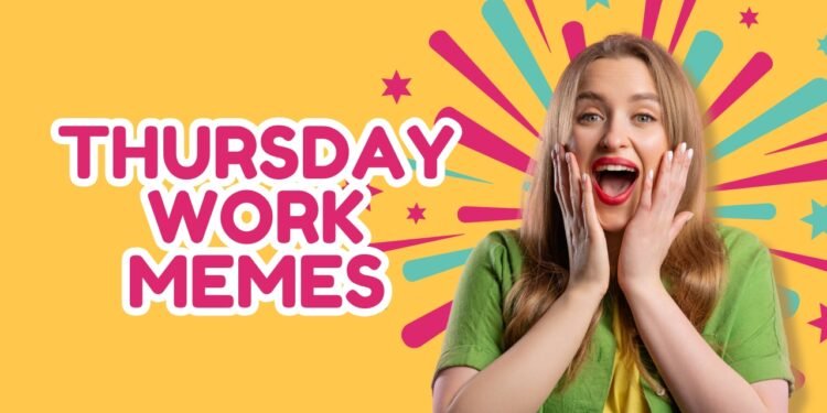 Thursday Work Memes Thursday Work Memes
