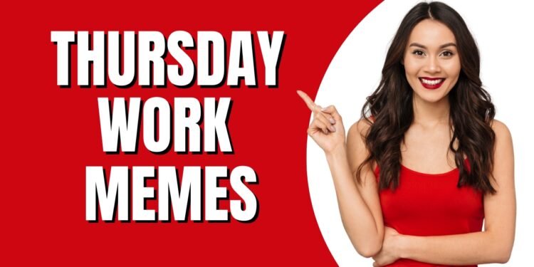 Thursday Work Memes Thursday Work Memes