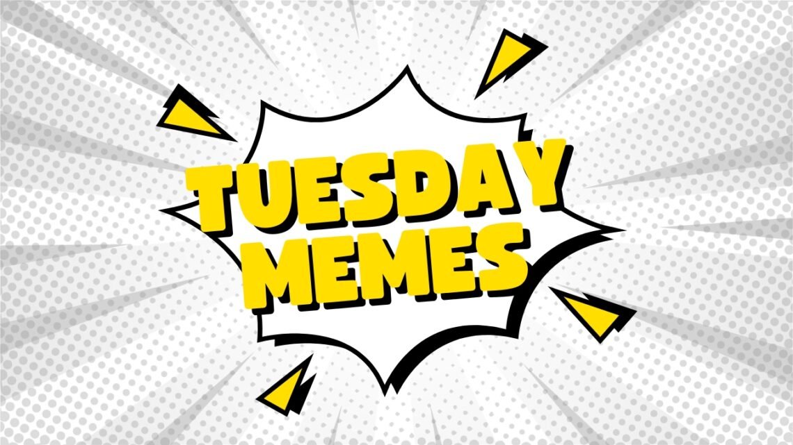 Tuesday MEMES