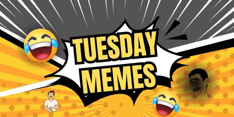 Tuesday Memes