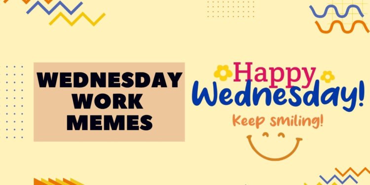 Wednesday Work Memes Wednesday Work Memes