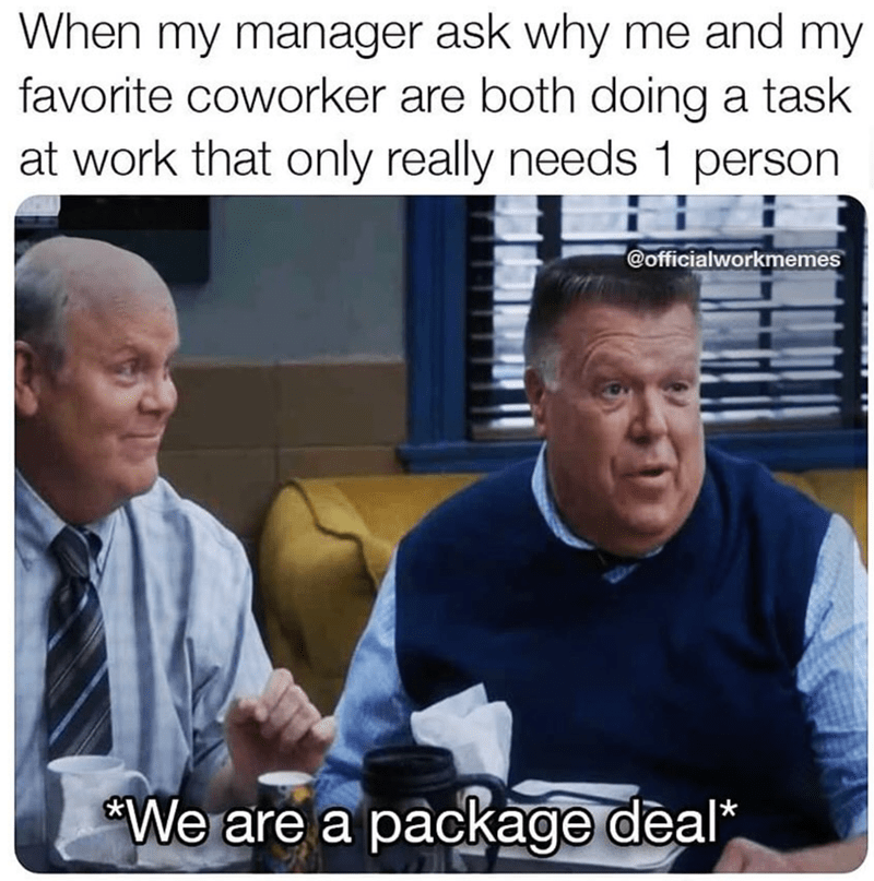 coworker-are-both-doing-task-at-work-only-really-needs-1-person-officialworkmemes-are-package-deal