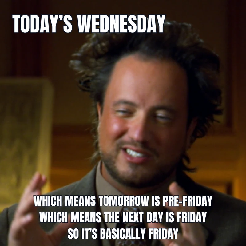 man-with-funny-face-and-text-today-s-wednesday-which-means-tomorrow-is-pre-friday-which-means-the-next-day-is-friday-so-it-s
