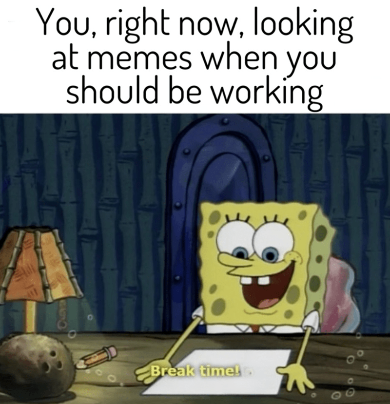 right-now-looking-at-memes-should-be-working-break-time hilarious monday memes