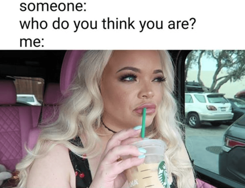 someone-who-do-think-are-na Trisha Paytas Memes
