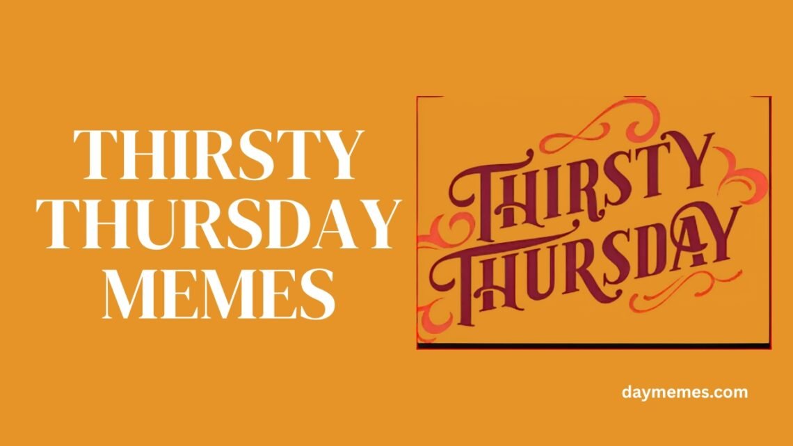 thirsty thursday memes