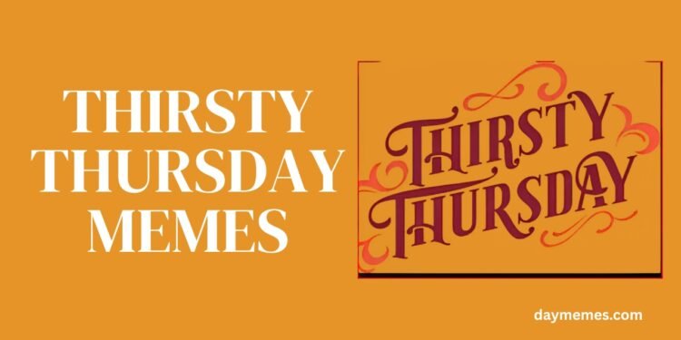 thirsty thursday memes