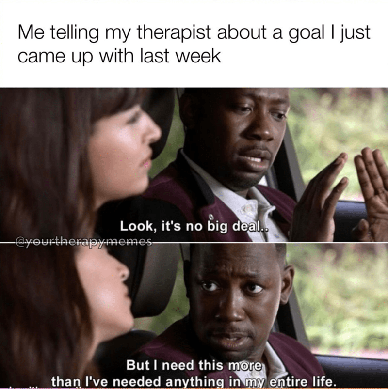 week-look-s-no-big-deal-yourtherapymemes-but-need-this-more-than-needed-anything-my-entire-life