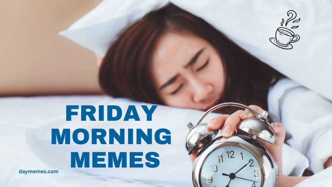 35 Best Friday Morning Memes to Share with Your Team Before the Weekend Friday Morning Memes