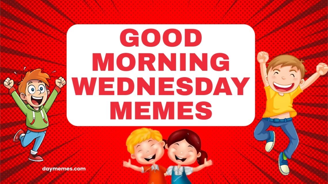 50 Good Morning Wednesday Memes That Will Make Your Hump Day Hilarious Good Morning Wednesday Memes