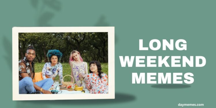 Long Weekend Memes