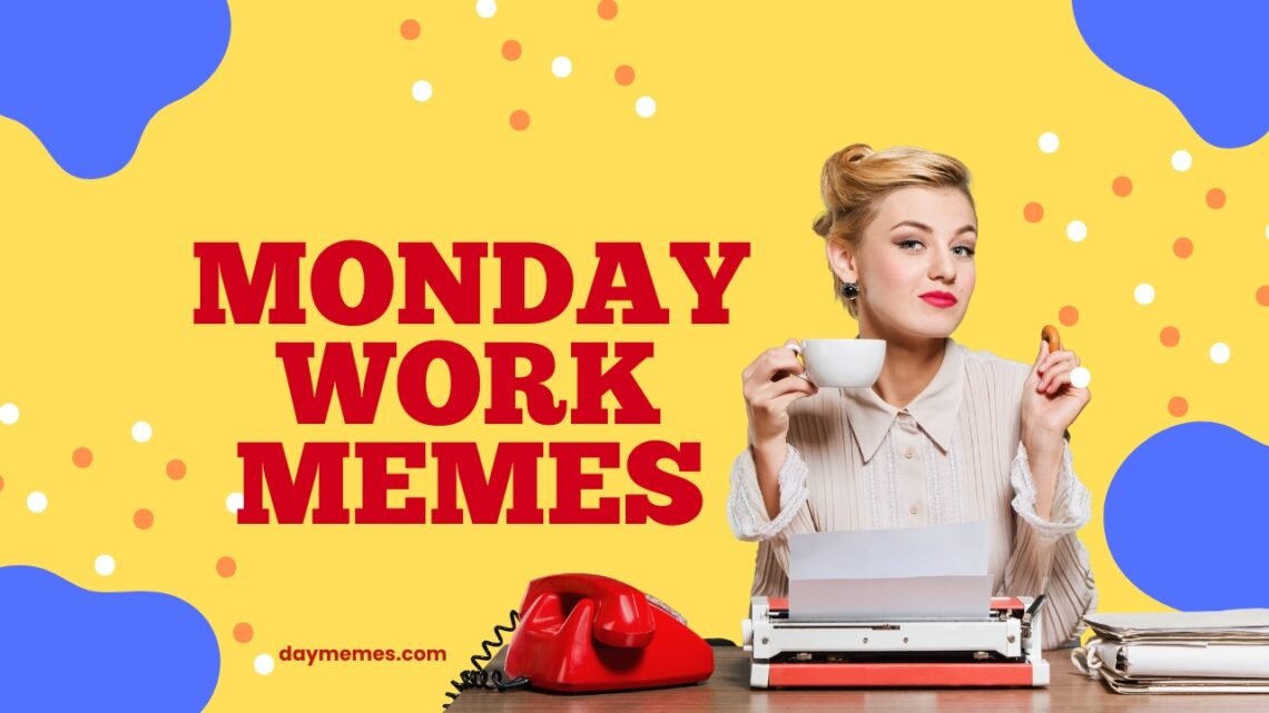 Best 50 Monday Work Memes to Share with Your Team Monday Work Memes