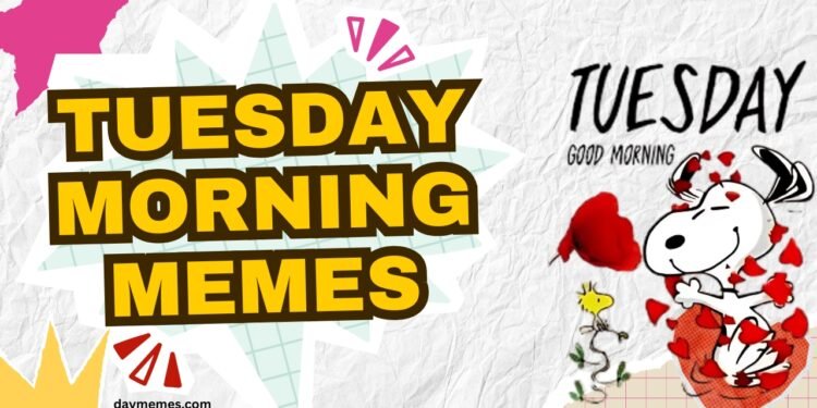 Tuesday Morning Memes Tuesday Morning Memes