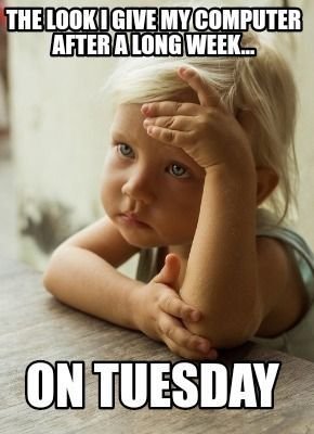 d0f5952210ebd64b62000ca6a7d3dda5 Tuesday Morning Memes
