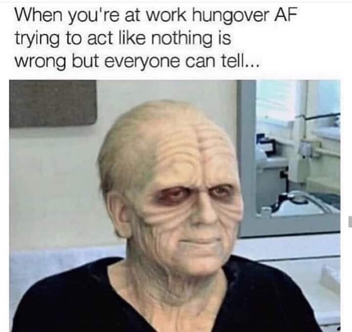 face-when-youre-at-work-hungover-af-trying-to-act-like-nothing-is-wrong-but-everyone-can-tel
