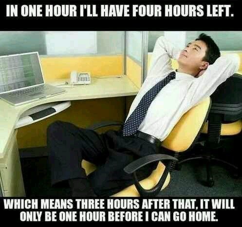 four-hours-left-which-means-three-hours-after-that-it-will-only-be-one-hour-before-i-can-go-home Tuesday Morning Memes