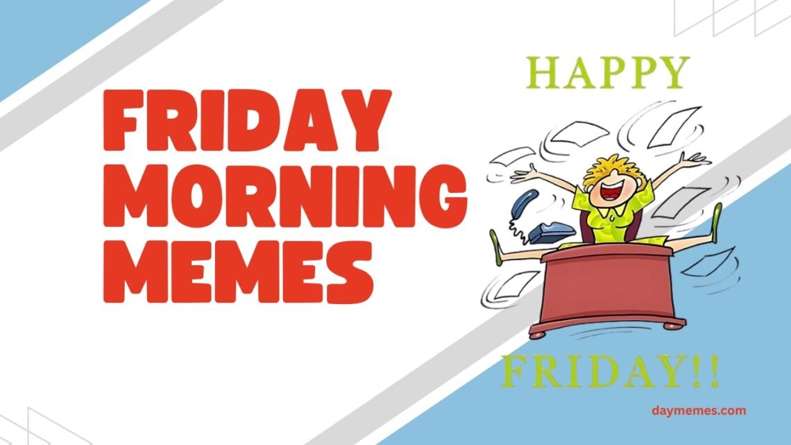 45 Friday Morning Memes to Start Your Weekend with Laughter friday morning memes