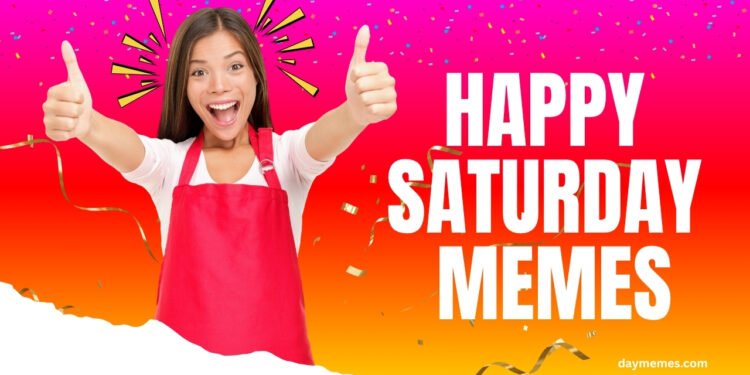 happy saturday memes happy saturday memes