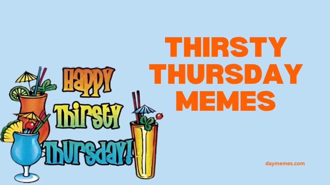 thirsty thursday memes