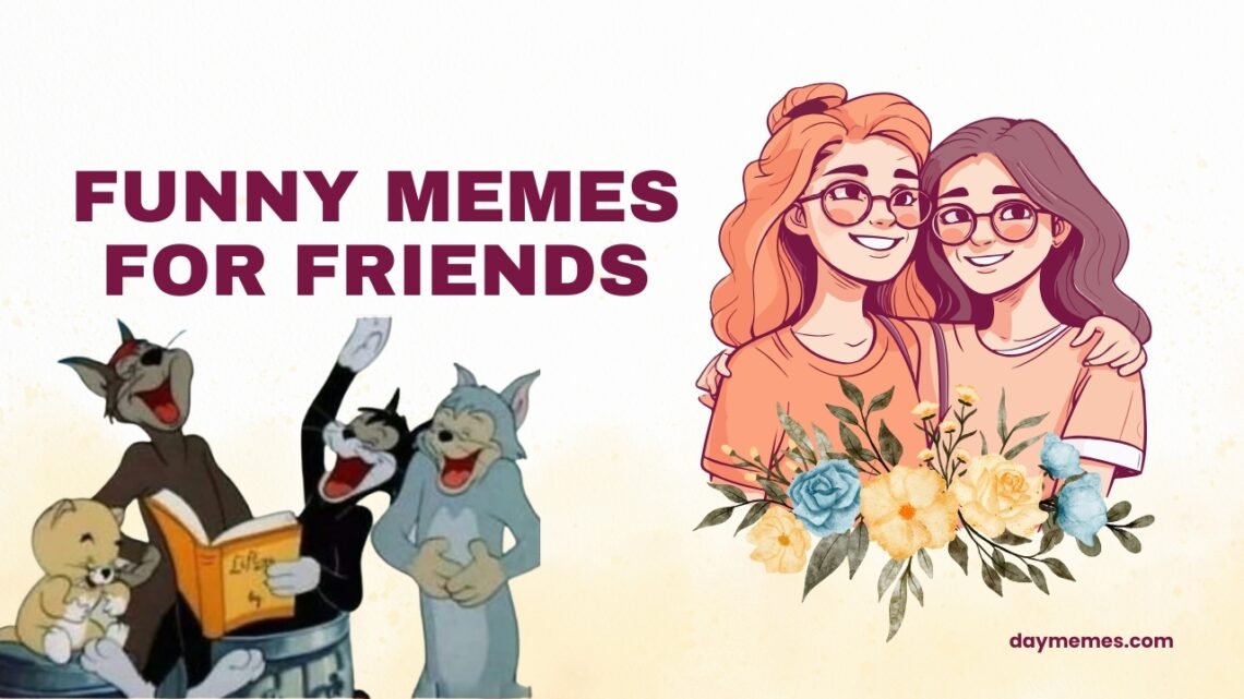 funny memes for friends